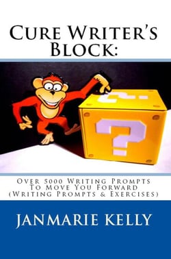 Cure Writer's Block: Over 5000 Writing Prompts To Move You Forward (Writing Prompts &amp; Exercises) - Writing Prompts &amp; Exercises, #2