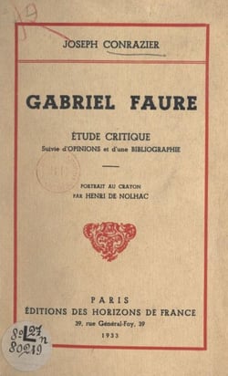 Gabriel Faure - Étude critique. Suivie d'Opinions, et d'une Bibliographie