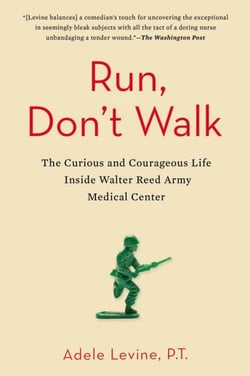 Run, Don't Walk - The Curious and Chaotic Life of a Physical Therapist Inside Walter Reed Army Medical Center