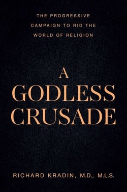 A Godless Crusade - The Progressive Campaign to Rid the World of Religion