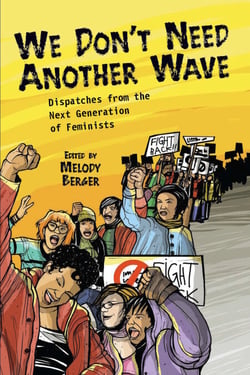We Don't Need Another Wave - Dispatches from the Next Generation of Feminists