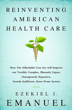 Reinventing American Health Care - How the Affordable Care Act will Improve our Terribly Complex, Blatantly Unjust, Outrageously Expensive, Grossly Inefficient, Error Prone System