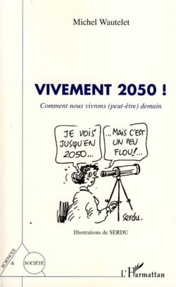 Vivement 2050 ! - Comment nous vivrons (peut-être) demain