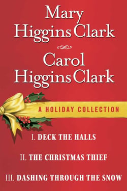 Mary Higgins Clark &amp; Carol Higgins Clark Ebook Christmas Set - Christmas Thief, Deck the Halls, Dashing Through the Snow