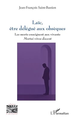 Laïc, être délégué aux obsèques - Les morts enseignent aux vivants - mortui vivos docent