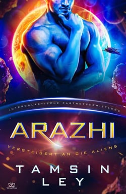 Arazhi: Eine SciFi Alien Romanze - Intergalaktische Partnervermittlung: Versteigert an die Aliens