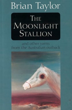 The Moonlight Stallion - And other yarns from the Australian outback