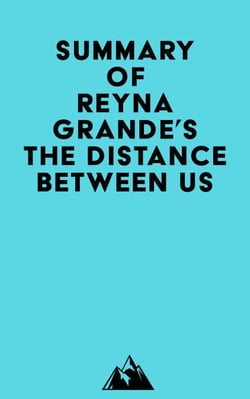 Summary of Reyna Grande's The Distance Between Us