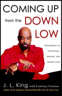 Coming Up from the Down Low - The Journey to Acceptance, Healing, and Honest Love
