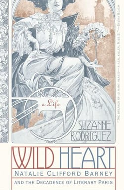 Wild Heart: A Life - Natalie Clifford Barney and the Decadence of Literary Paris