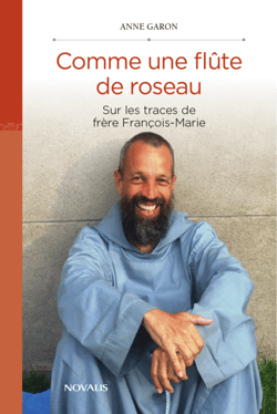 Comme une flûte de roseau - Sur les traces de frère François-Marie