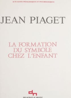 La formation du symbole chez l'enfant - Imitation, jeu et rêve, image et représentation