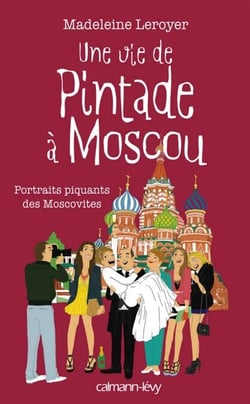 Une vie de pintade à Moscou - Portrait piquants des Moscovites