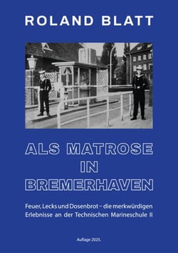 Als Matrose in Bremerhaven - Feuer, Lecks und Dosenbrot ...