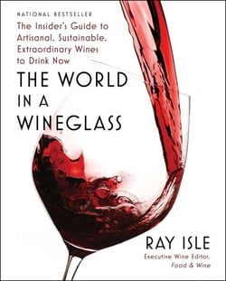 The World in a Wineglass - The Insider's Guide to Artisanal, Sustainable, Extraordinary Wines to Drink Now