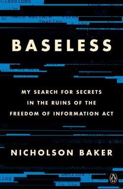 Baseless - My Search for Secrets in the Ruins of the Freedom of Information Act