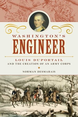 Washington's Engineer - Louis Duportail and the Creation of an Army Corps