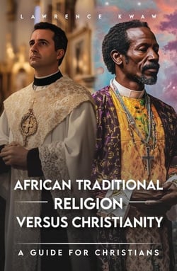 African Traditional Religion - versus Christianity - A guide for Christians