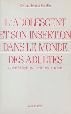 L'adolescent et son insertion dans le monde des adultes : aspects biologiques, personnels et sociaux