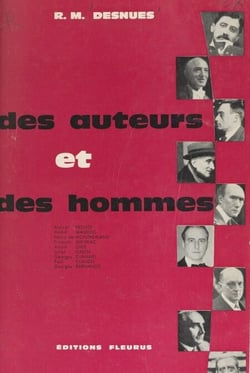 Des auteurs et des hommes - Paul Claudel, André Gide, Marcel Proust, Georges Duhamel, André Maurois, François Mauriac, Henry de Montherlant, Georges Bernanos, Julien Green