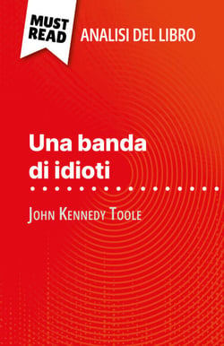 Una banda di idioti di John Kennedy Toole (Analisi del libro) - Analisi completa e sintesi dettagliata del lavoro