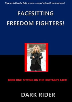 Facesitting Freedom Fighters!: Book One:  Sitting on the Hostage's Face!