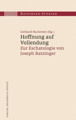 Hoffnung auf Vollendung - Zur Eschatologie von Joseph Ratzinger