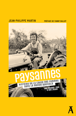 Paysannes - Défendre la cause des femmes dans le monde agricole. Des années 1960 à nos jours