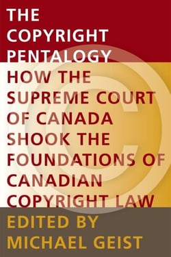 The Copyright Pentalogy - How the Supreme Court of Canada Shook the Foundations of Canadian Copyright Law