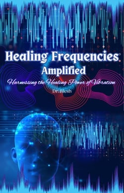 Healing Frequencies Amplified: Harnessing the Healing Power of Vibration - Self Help