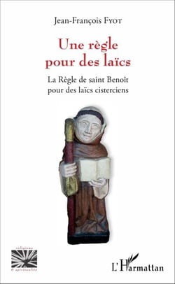 Une règle pour des laïcs - La Règle de saint Benoît pour des laïcs cisterciens