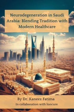 Neurodegeneration in Saudi Arabia: Blending Tradition with Modern Healthcare - Arab World Neurodegeneration Series: Bridging Culture and Science, #8