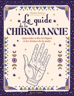 Le guide de la chiromancie - Apprendre à lire les lignes et les formes de la main