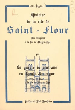 Histoire de la cité de Saint-Flour, des origines à la fin du Moyen Âge (4). La Guerre de Cent-ans en Haute-Auvergne, Saint-Flour à la fin du Moyen Âge