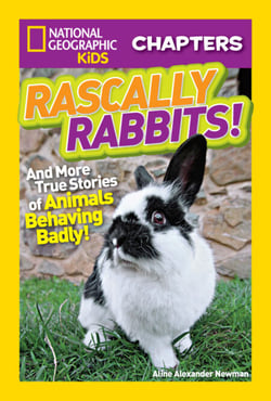 National Geographic Kids Chapters: Rascally Rabbits! - And More True Stories of Animals Behaving Badly