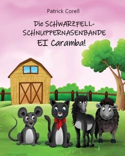 Die Schwarzfellschnuppernasenbande - Ei Caramba!: Ein lustiges Abenteuer mit ungleichen tierischen Freunden für Kinder ab 6 Jahre