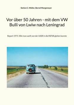 Vor über 50 Jahren - mit dem VW Bulli von Lwiw nach Leningrad - Report 1971: Wie man sanft von der USSR in die RSFSR gleiten konnte