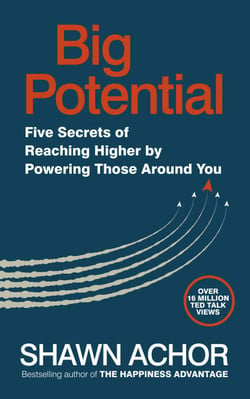Big Potential - Five Secrets of Reaching Higher by Powering Those Around You