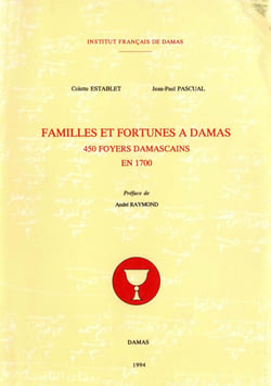 Familles et fortunes à Damas - 450 foyers damascains en 1700