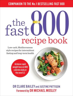 The Fast 800 Recipe Book - Low-carb, Mediterranean style recipes for intermittent fasting and long-term health