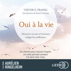 Oui à la vie - Découvrir un sens à l'existence malgré les souffrances - Une leçon de résilience, même à travers les pires épreuves de l'existence