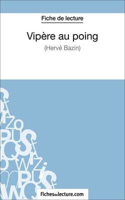 Vipère au poing d'Hervé Bazin (Fiche de lecture) - Analyse complète de l'oeuvre