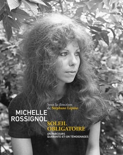 Michelle Rossignol, soleil obligatoire - Un parcours. Quarante-et-un témoignages