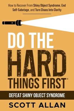Do the Hard Things First: Defeat Shiny Object Syndrome: How to Recover From Shiny Object Syndrome, End Self-Sabotage, and Turn Chaos Into Clarity - Do the Hard Things First, #4