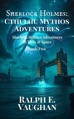 Sherlock Holmes: Cthulhu Mythos Adventures - Sherlock Holmes Adventures in Time &amp; Space, #2