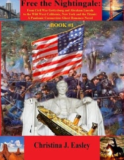 Free the Nightingale: From Civil War Gettysburg and Abraham Lincoln to the Wild West California, New York and the Titanic - Pandemic Coronavirus Ghost Romance Novel, #1