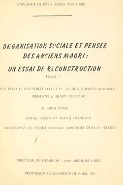 Organisation sociale et pensée des anciens Maori : un essai de reconstruction (1) - Thèse pour le Doctorat d'État ès lettres sciences humaines présentée le 28 juin 1982