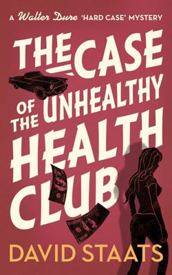 The Case of the Unhealthy Health Club - A Walter Dure "Hard Case" Mystery, #2