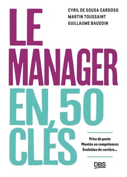 Le manager en 50 clés - Prise de poste, montée en compétences, évolution de carrière...