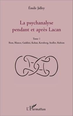 La psychanalyse pendant et après Lacan - Tome 1 - Bion, Blanco, Gaddini, Kohut, Kernberg, Stoller, Robion